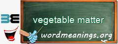 WordMeaning blackboard for vegetable matter